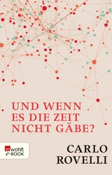 Und wenn es die Zeit nicht gäbe? -  Carlo Rovelli