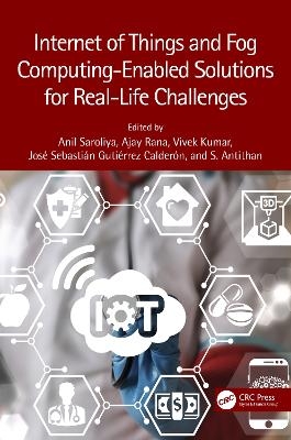 Internet of Things and Fog Computing-Enabled Solutions for Real-Life Challenges - 