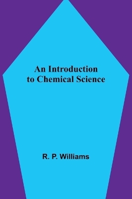 An Introduction to Chemical Science - R P Williams