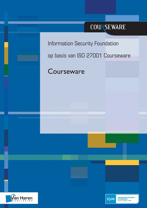 Information Security Foundation op basis van ISO 27001 Courseware - Andre Smulders en Kees Hintzbergen Hans Baars Jule Hintzbergen