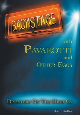 Backstage with Pavarotti and Other Egos - John Duffus