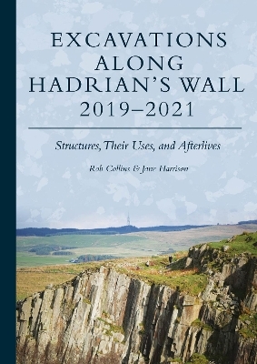 Excavations Along Hadrian’s Wall 2019–2021 - Rob Collins, Jane Harrison