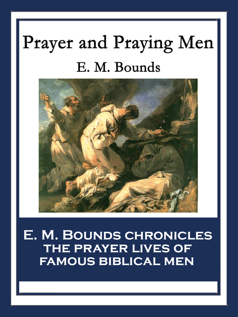 Prayer and Praying Men - E. M. Bounds