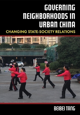 Governing Neighborhoods in Urban China - Beibei Tang