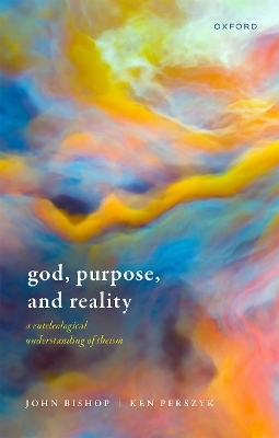 God, Purpose, and Reality - John Bishop, Ken Perszyk