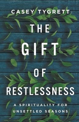 The Gift of Restlessness - Casey Tygrett