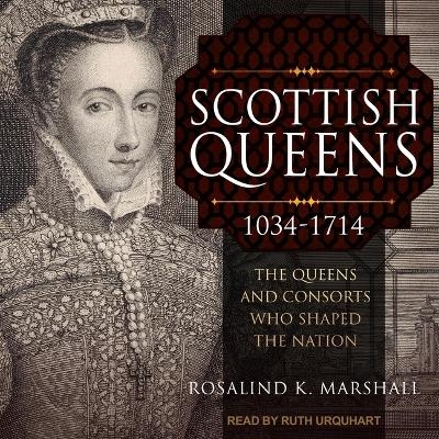 Scottish Queens, 1034-1714 - Rosalind K Marshall