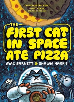 The First Cat in Space Ate Pizza - Mac Barnett