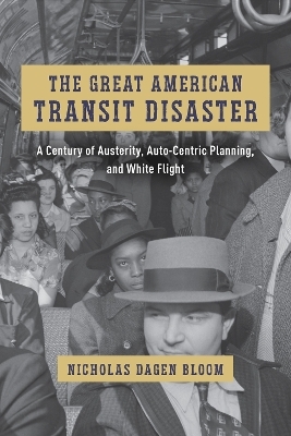 The Great American Transit Disaster - Nicholas Dagen Bloom