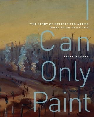 I Can Only Paint - Irene Gammel