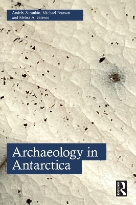 Archaeology in Antarctica - Andres Zarankin, Michael Pearson, Melisa A. Salerno