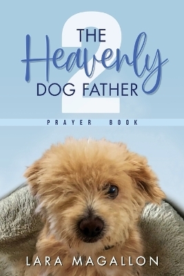 The Heavenly Dog Father Prayer Book 2 - Lara M Magallon