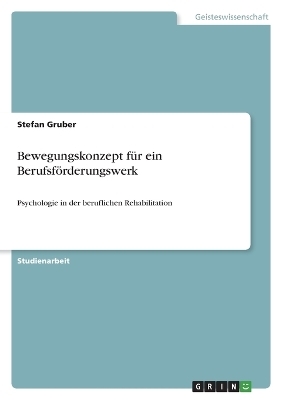 Bewegungskonzept fÃ¼r ein BerufsfÃ¶rderungswerk - Stefan Gruber