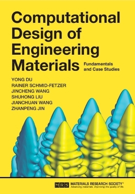 Computational Design of Engineering Materials - Yong Du, Rainer Schmid-Fetzer, Jincheng Wang, Shuhong Liu, Jianchuan Wang