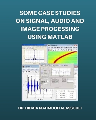 Some Case Studies on Signal, Audio and Image Processing Using Matlab - Dr Hidaia Mahmood Alassouli