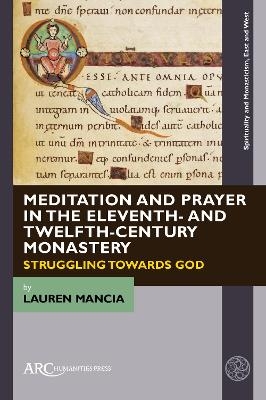 Meditation and Prayer in the Eleventh- and Twelfth-Century Monastery - Lauren Mancia