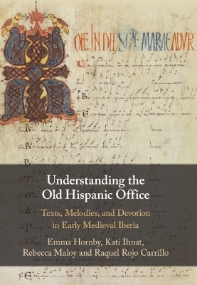 Understanding the Old Hispanic Office - Emma Hornby, Kati Ihnat, Rebecca Maloy, Raquel Rojo Carrillo