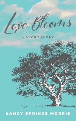 Love Blooms - Nancy S Morris