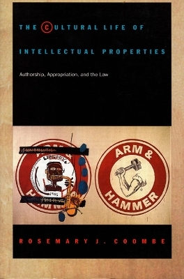 The Cultural Life of Intellectual Properties - Rosemary J. Coombe