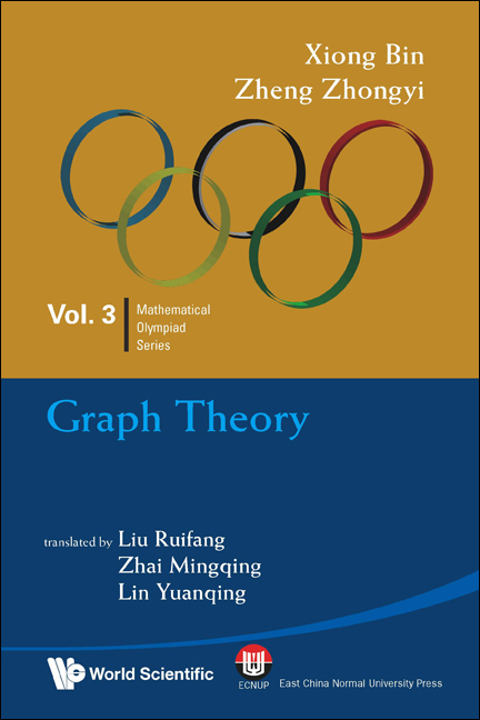 Graph Theory: In Mathematical Olympiad And Competitions -  Xiong Bin Xiong,  Zheng Zhongyi Zheng