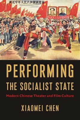 Performing the Socialist State - Xiaomei Chen