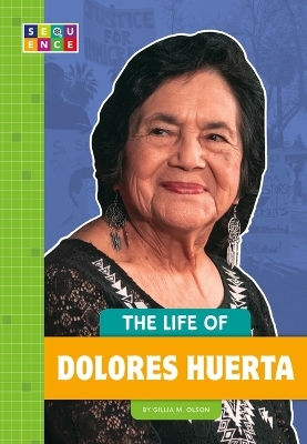 The Life of Dolores Huerta - Gillia M Olson