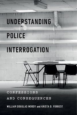 Understanding Police Interrogation - William Douglas Woody, Krista D. Forrest