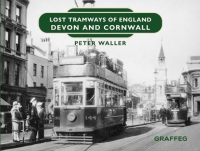 Lost Tramways of England: Devon and Cornwall - Peter Waller