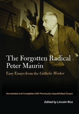 The Forgotten Radical Peter Maurin - Peter Maurin