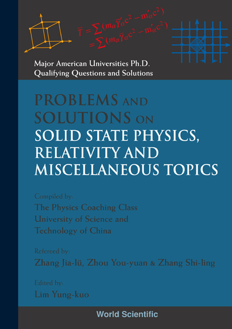 PROBLEMS AND SOLUTIONS ON SOLID STATE PHYSICS, RELATIVITY AND MISCELLANEOUS TOPICS - 