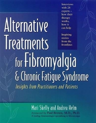 Alternative Treatments for Fibromyalgia & Chronic Fatigue Syndrome - Mari Skelly, Andrea Helm