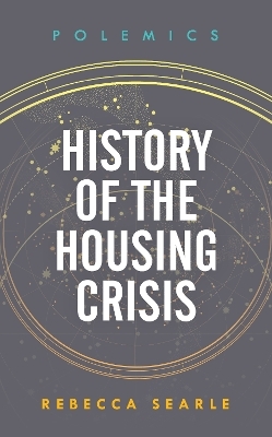 History of the Housing Crisis - Rebecca Searle