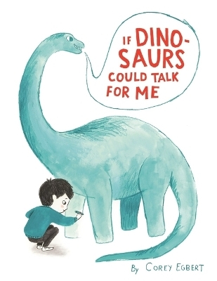 If Dinosaurs Could Talk for Me - Corey Egbert