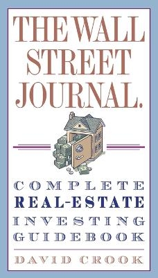 The Wall Street Journal. Complete Real-Estate Investing Guidebook - David Crook