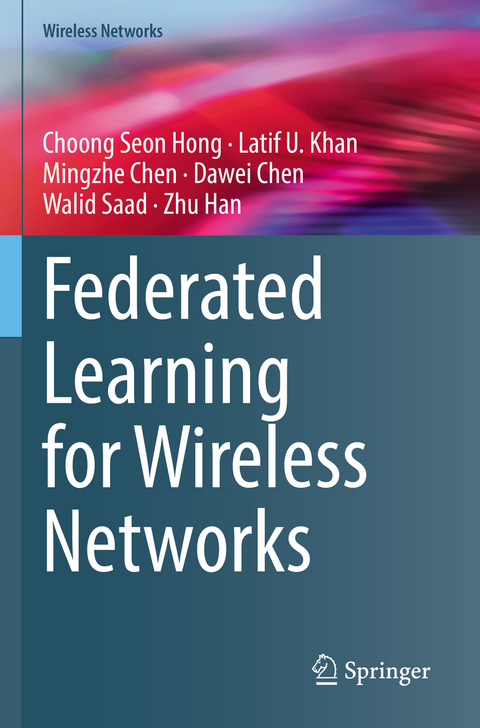 Federated Learning for Wireless Networks - Choong Seon Hong, Latif U. Khan, Mingzhe Chen, Dawei Chen, Walid Saad