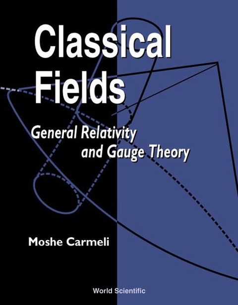 Classical Fields: General Relativity And Gauge Theory -  Carmeli Moshe Carmeli