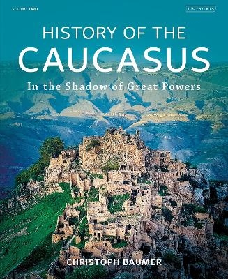 History of the Caucasus - Christoph Baumer