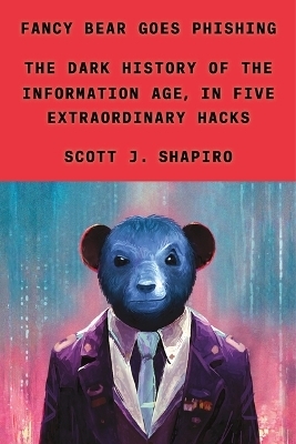 Fancy Bear Goes Phishing - Scott J Shapiro