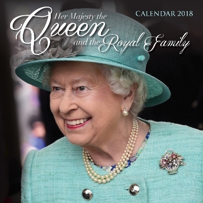 Her Majesty the Queen and the Royal Family Wall Calendar 2018 (Art Calendar)