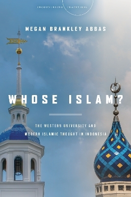 Whose Islam? - Megan Brankley Abbas