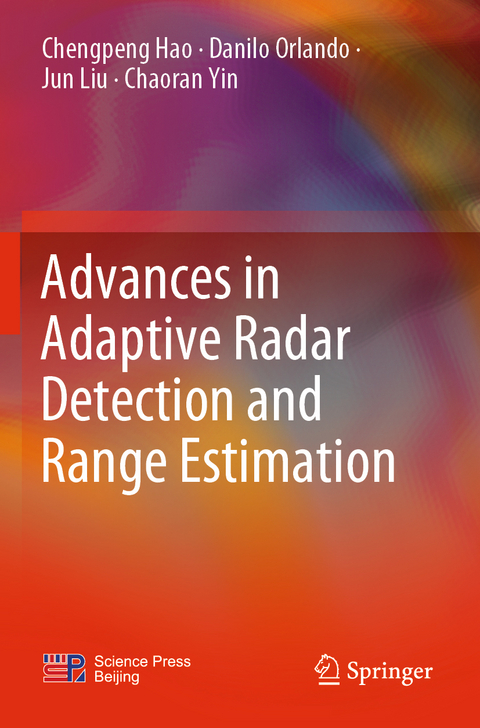 Advances in Adaptive Radar Detection and Range Estimation - Chengpeng Hao, Danilo Orlando, Jun Liu, Chaoran Yin