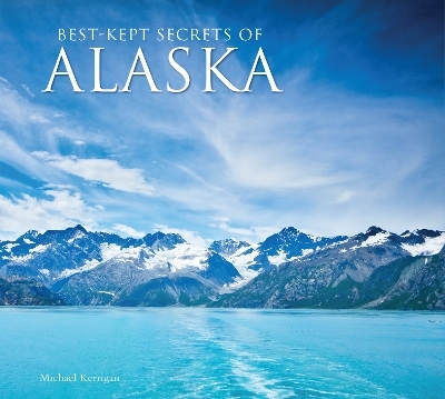 Best-Kept Secrets of Alaska - Michael Kerrigan