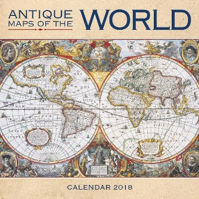 Antique Maps of the World Wall Calendar 2018 (Art Calendar)