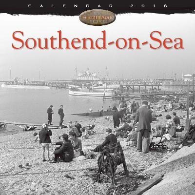 Southend-on-Sea Heritage Wall Calendar 2018 (Art Calendar)