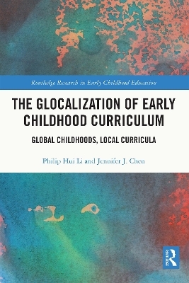 The Glocalization of Early Childhood Curriculum - Philip Hui Li, Jennifer J. Chen