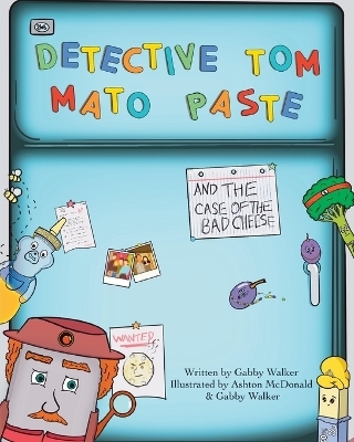 Detective Tom Mato Paste and The Case of the Bad Cheese - Gabby Walker