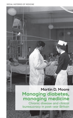 Managing Diabetes, Managing Medicine - Martin D. Moore