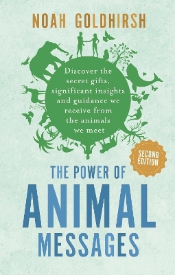 The Power of Animal Messages, 2nd Edition - Noah Goldhirsh