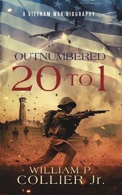 Outnumbered 20 to 1 - William P Collier