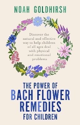 The Power of Bach Flower Remedies for Children - Noah Goldhirsh